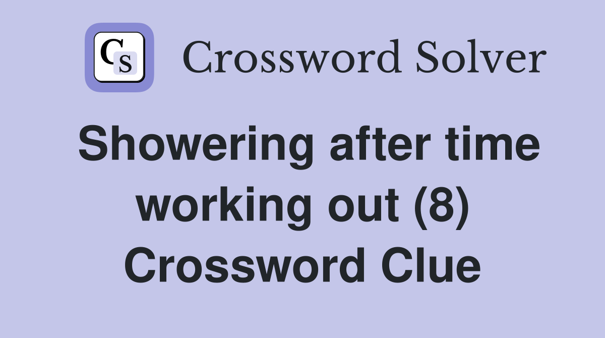 Showering after time working out (8) Crossword Clue