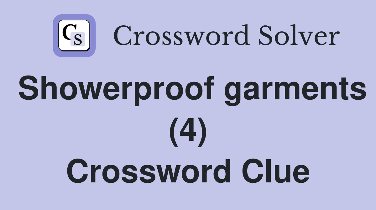 Showerproof garments (4) Crossword Clue