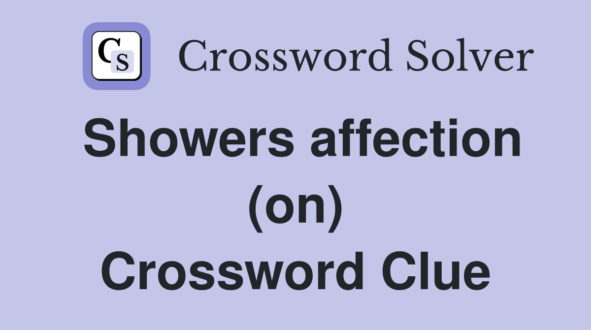 Showers affection (on) Crossword Clue