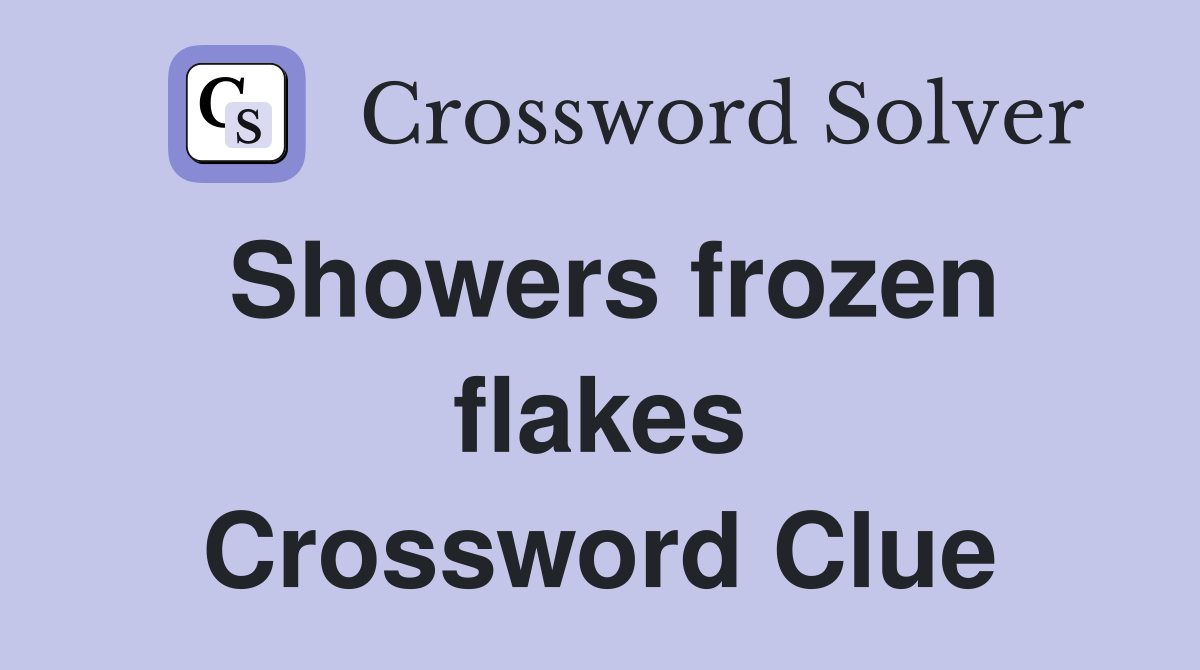 Showers frozen flakes Crossword Clue
