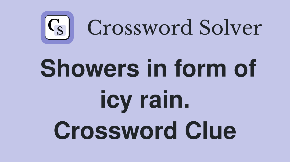 Showers in form of icy rain. Crossword Clue