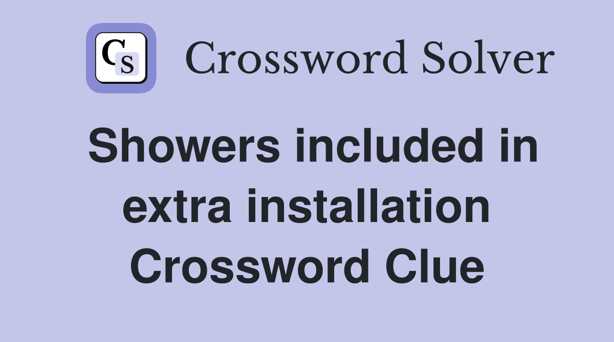 Showers included in extra installation Crossword Clue