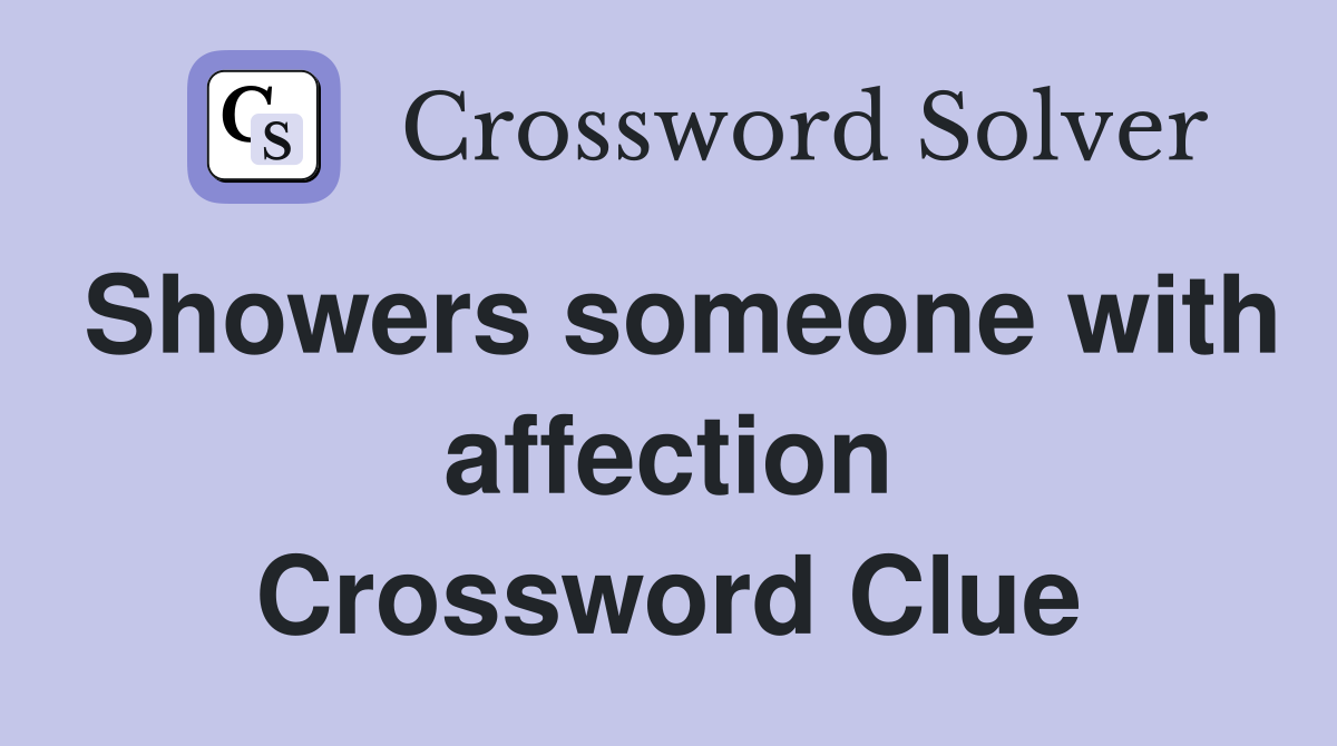 Showers someone with affection Crossword Clue