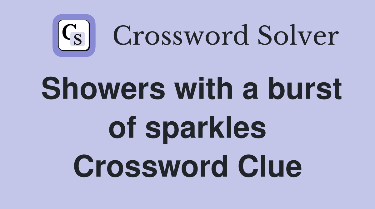 Showers with a burst of sparkles Crossword Clue