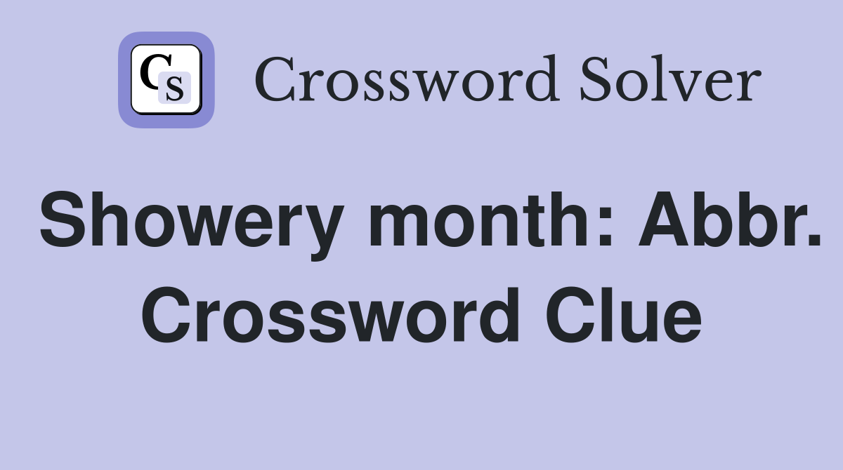 Showery month: Abbr. Crossword Clue