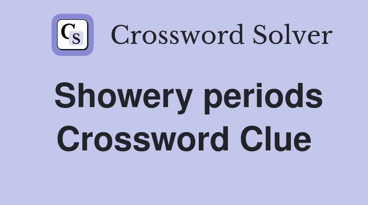 Showery periods Crossword Clue