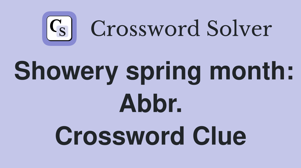 Showery spring month: Abbr. Crossword Clue