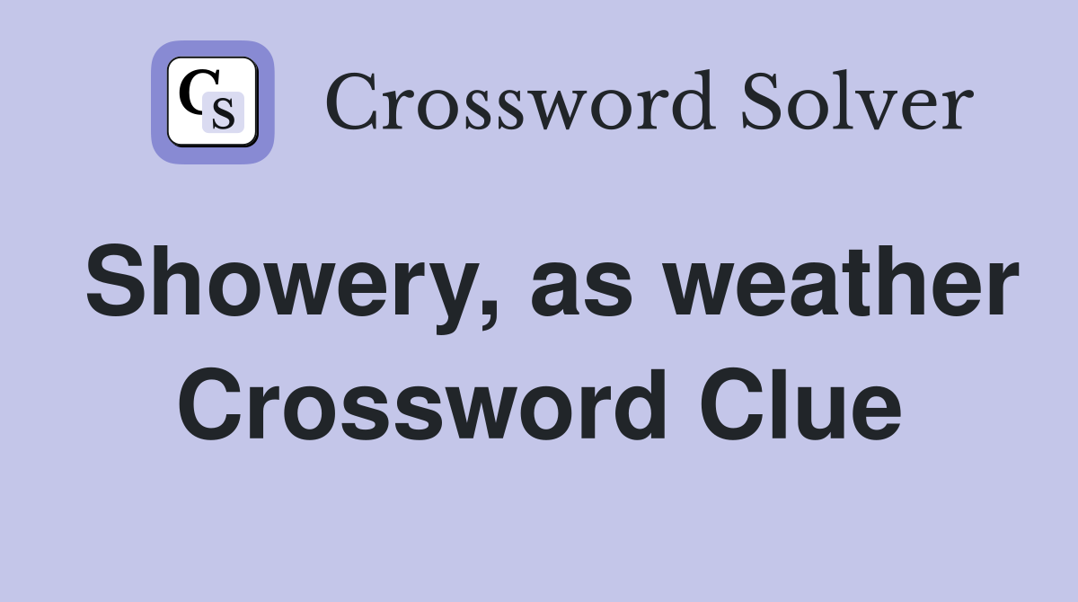 Showery, as weather Crossword Clue
