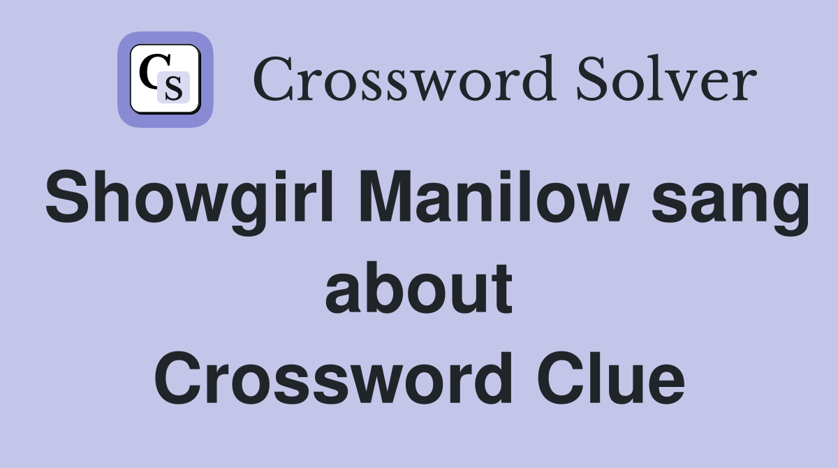 Showgirl Manilow sang about Crossword Clue