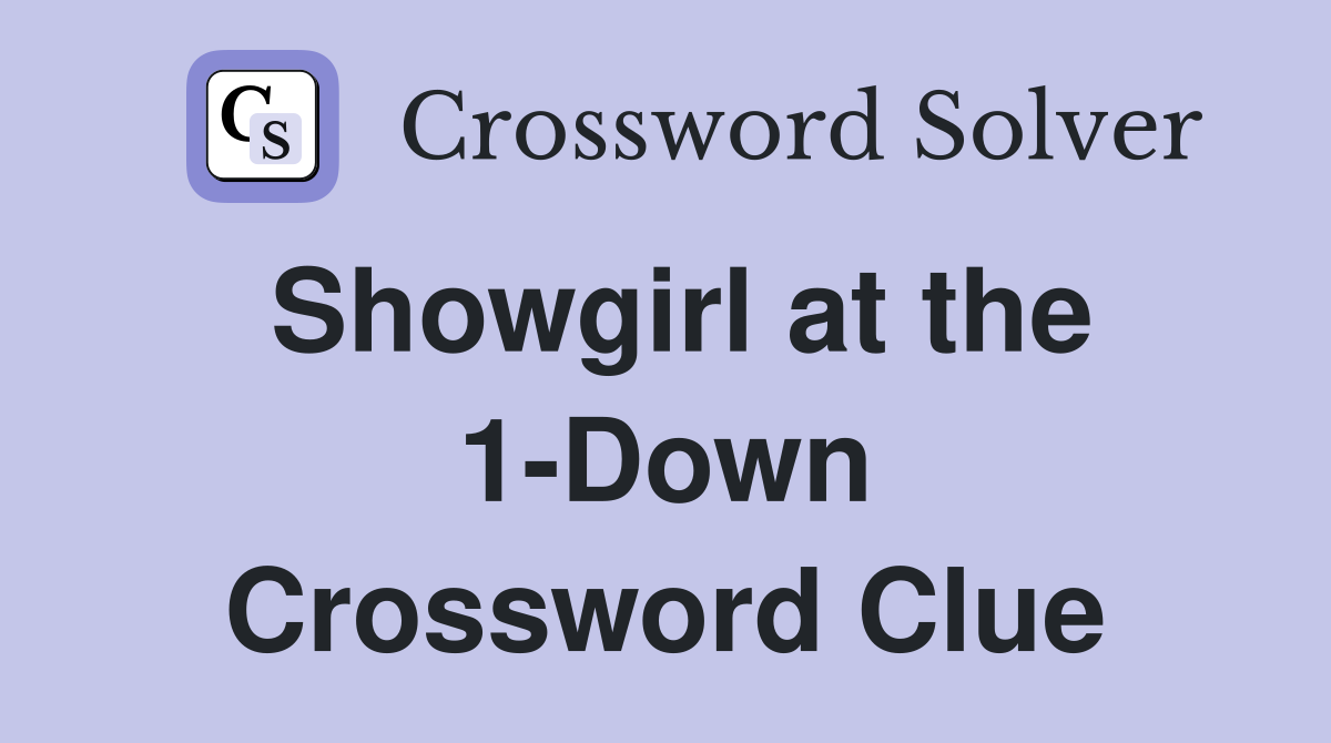 Showgirl at the 1-Down Crossword Clue