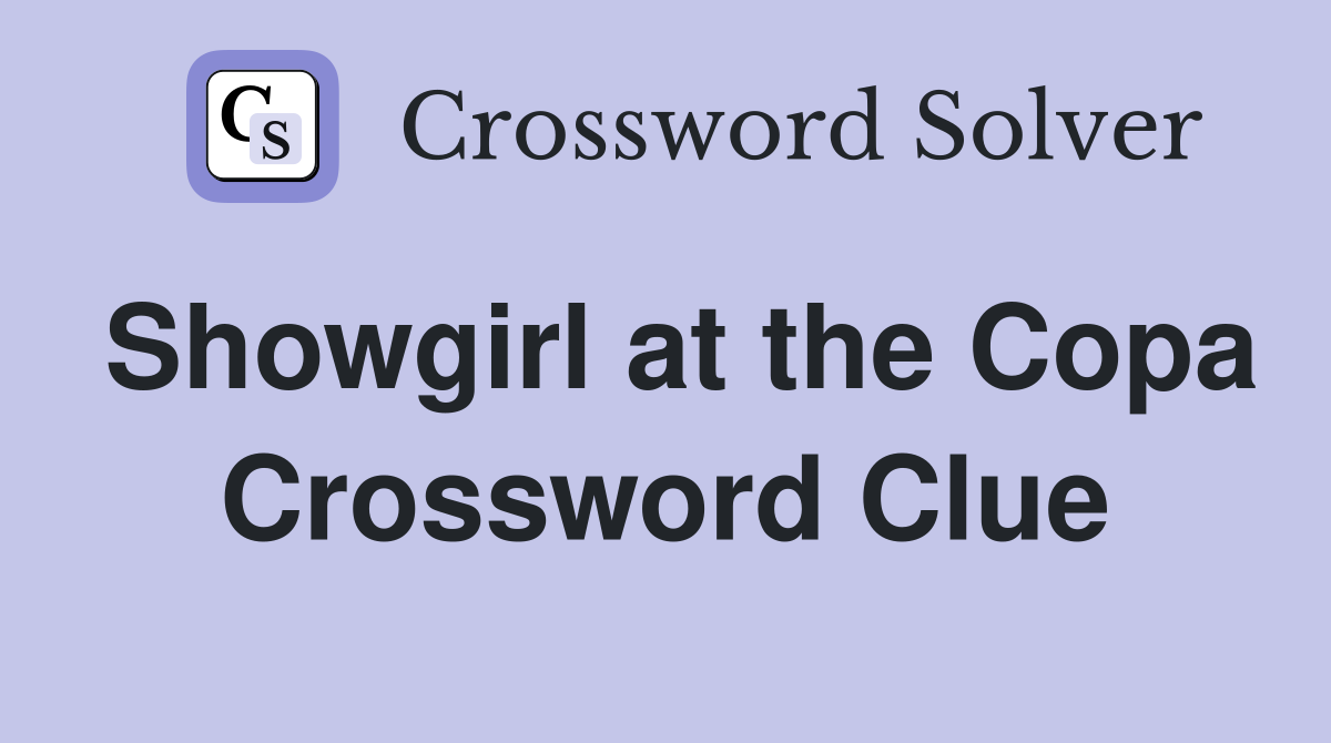Showgirl at the Copa Crossword Clue
