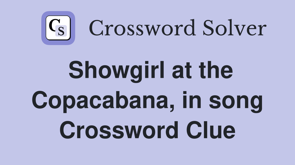 Showgirl at the Copacabana, in song Crossword Clue
