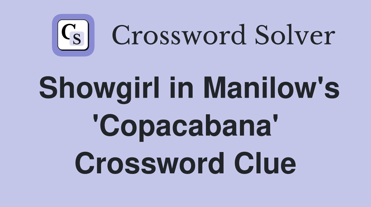 Showgirl in Manilow's 'Copacabana' Crossword Clue
