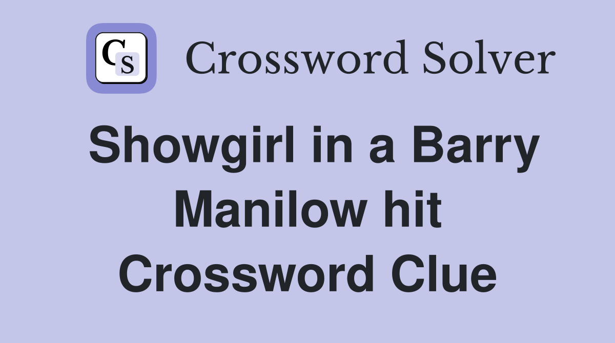 Showgirl in a Barry Manilow hit Crossword Clue