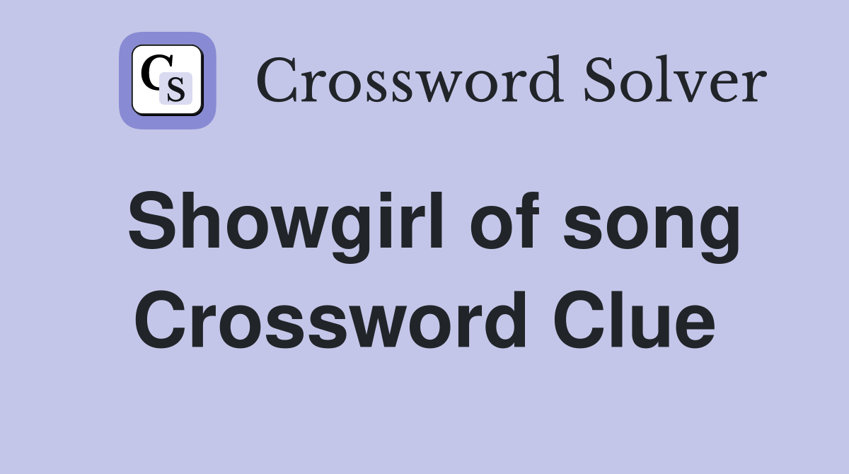 Showgirl of song Crossword Clue