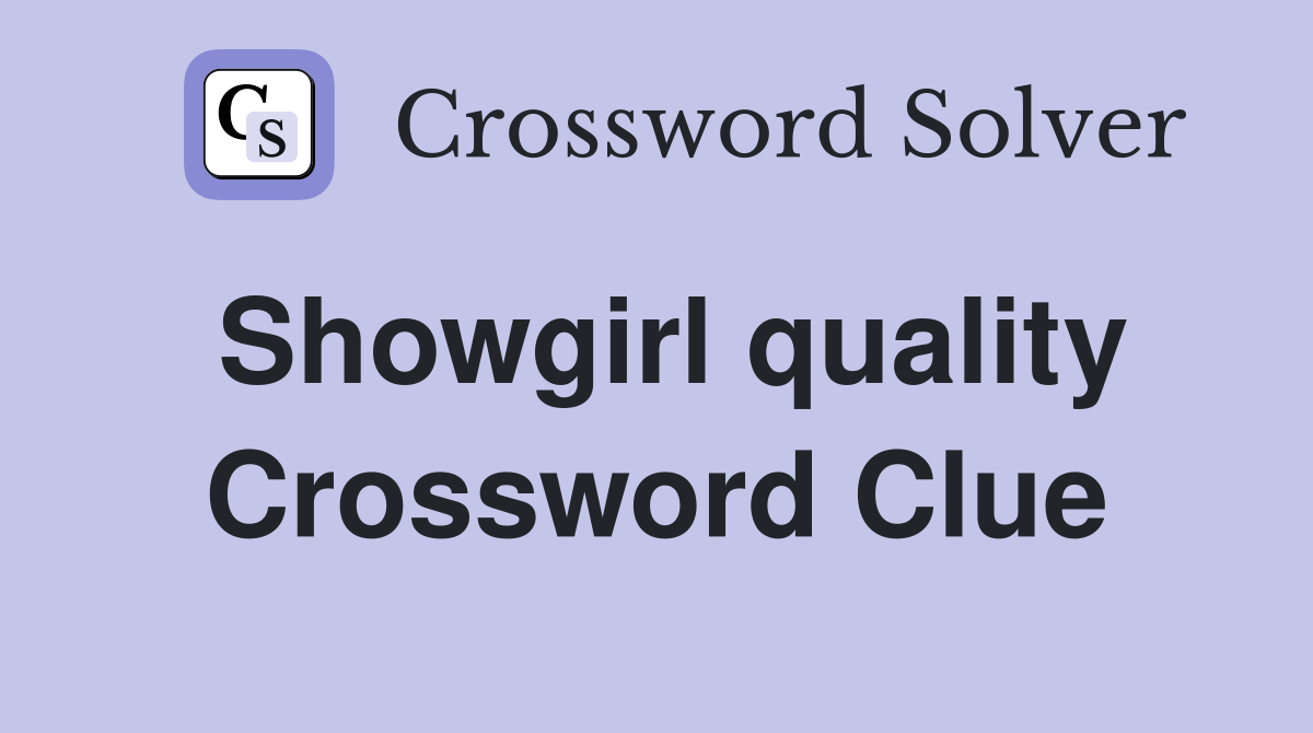 Showgirl quality Crossword Clue