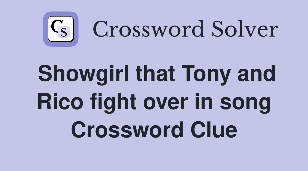 Showgirl that Tony and Rico fight over in song Crossword Clue