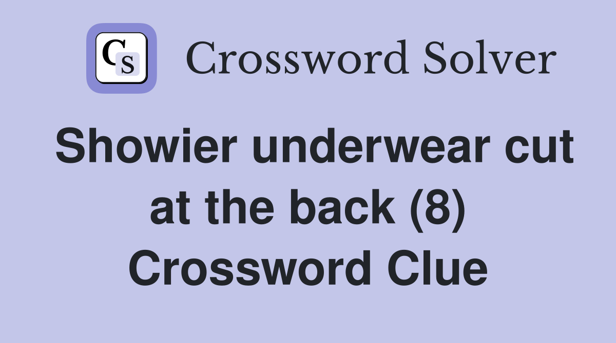 Showier underwear cut at the back (8) Crossword Clue