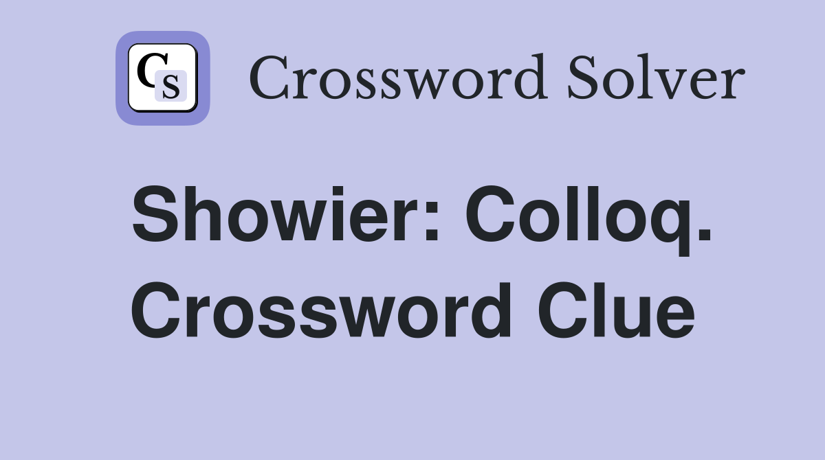 Showier: Colloq. Crossword Clue