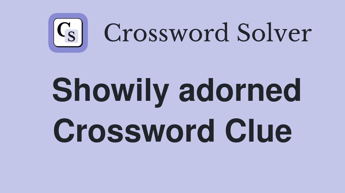 Showily adorned Crossword Clue