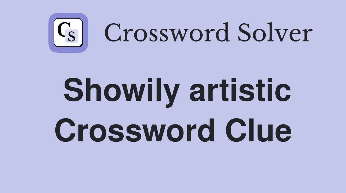 Showily artistic Crossword Clue