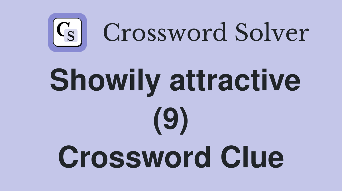 Showily attractive (9) Crossword Clue