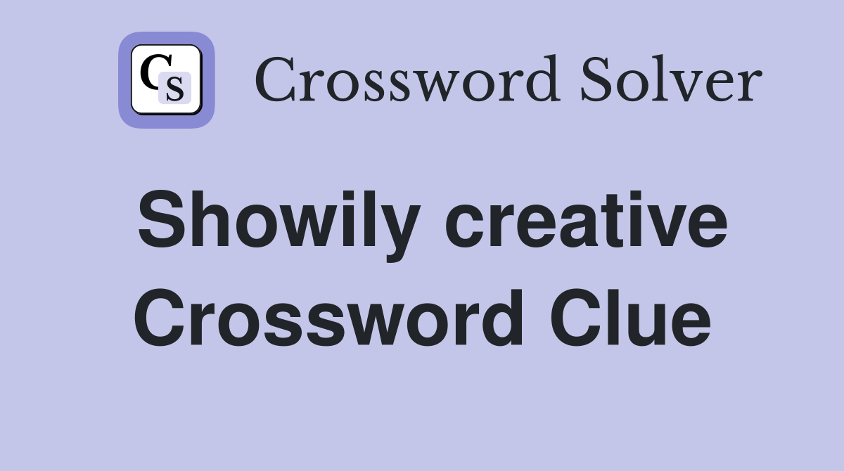 Showily creative Crossword Clue