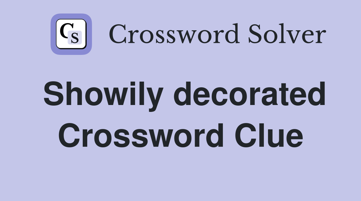 Showily decorated Crossword Clue