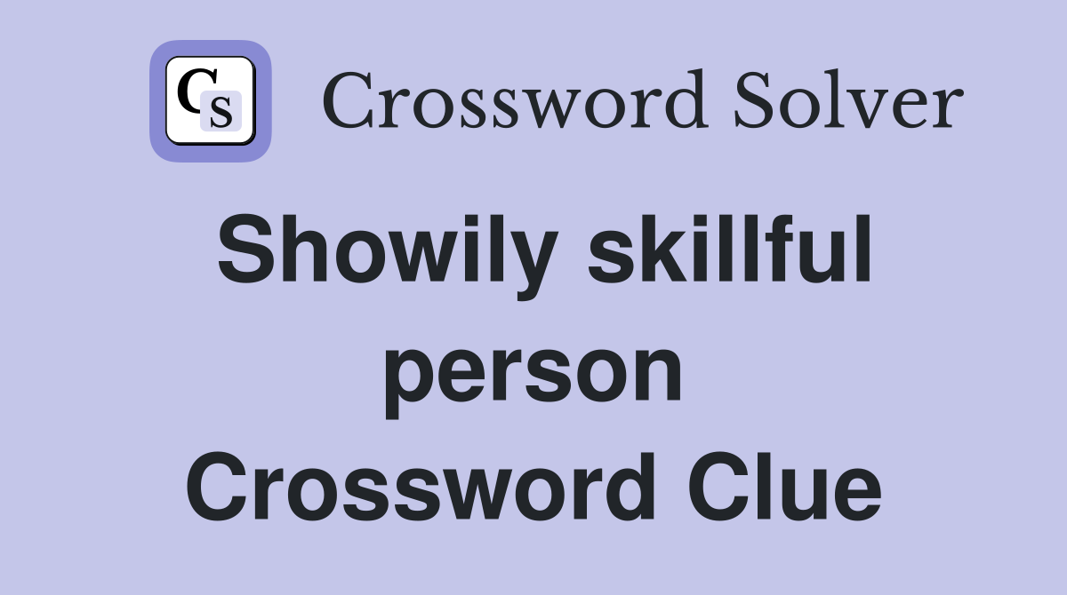 Showily skillful person Crossword Clue