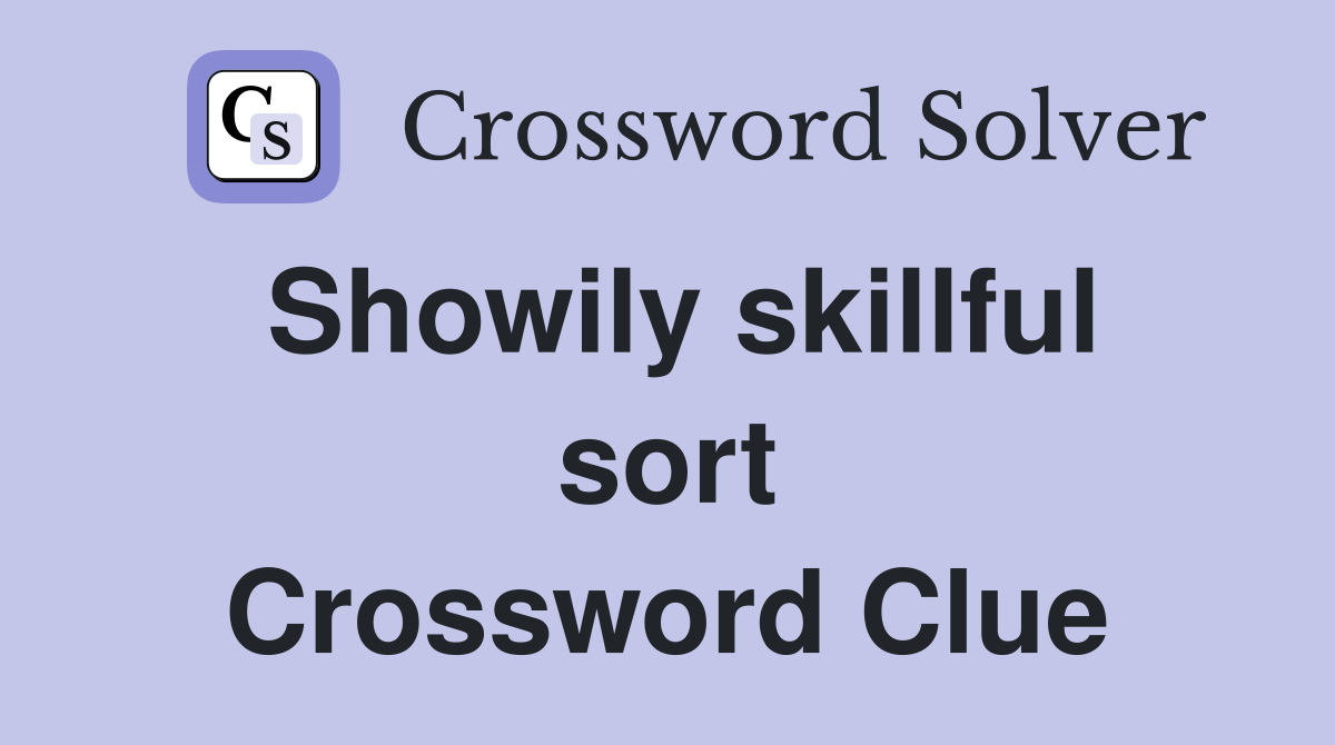 Showily skillful sort Crossword Clue