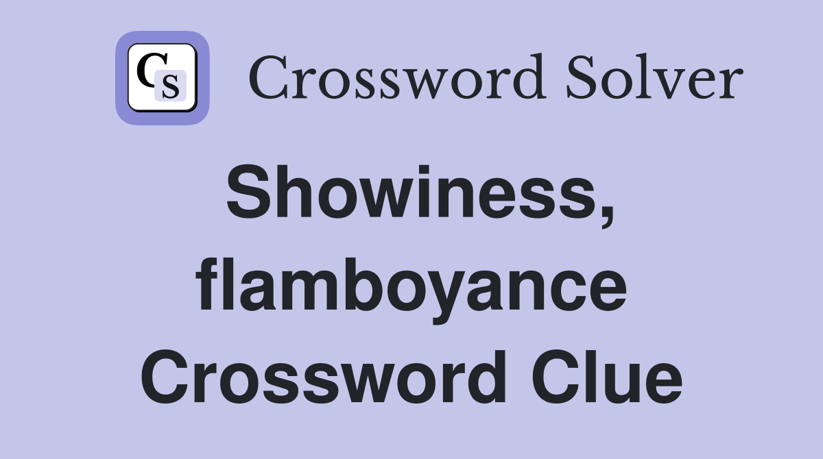 Showiness, flamboyance Crossword Clue