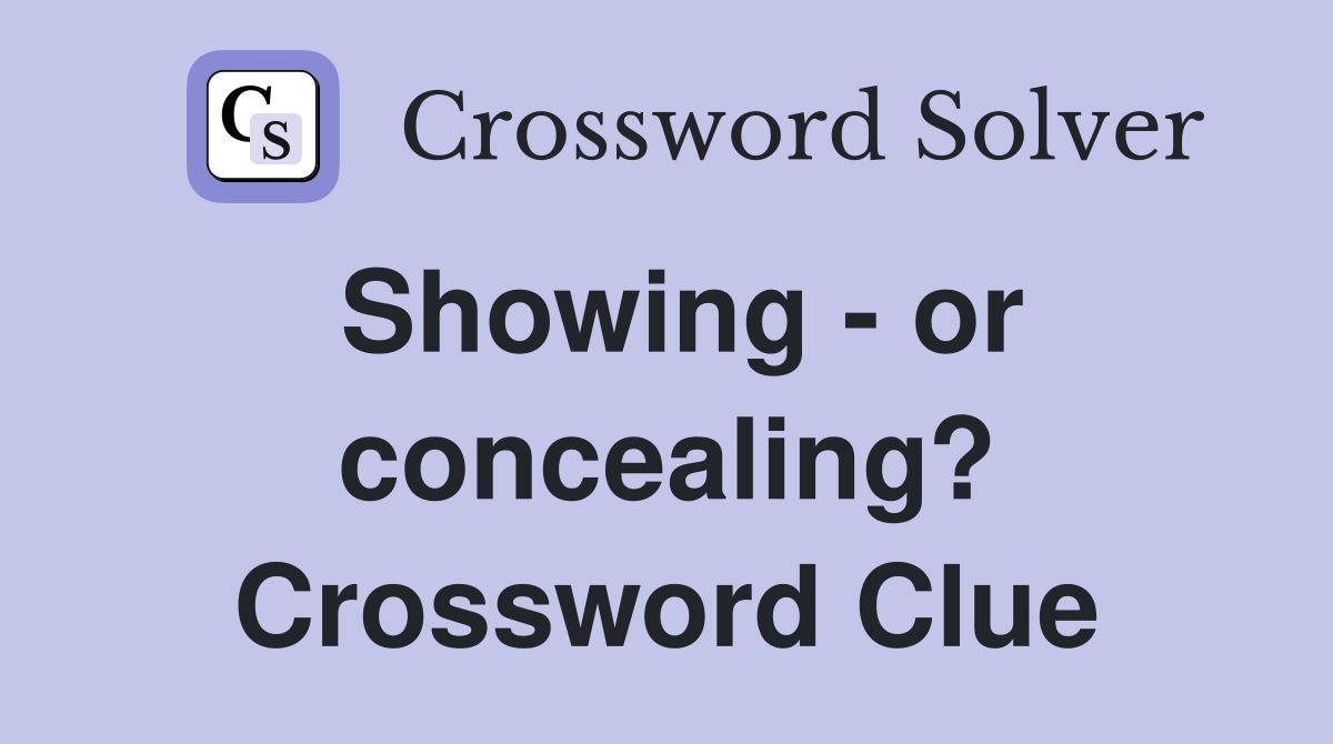 Showing - or concealing? Crossword Clue