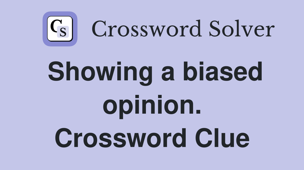 Showing a biased opinion. Crossword Clue