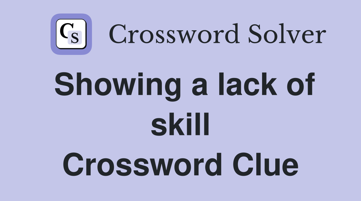Showing a lack of skill Crossword Clue
