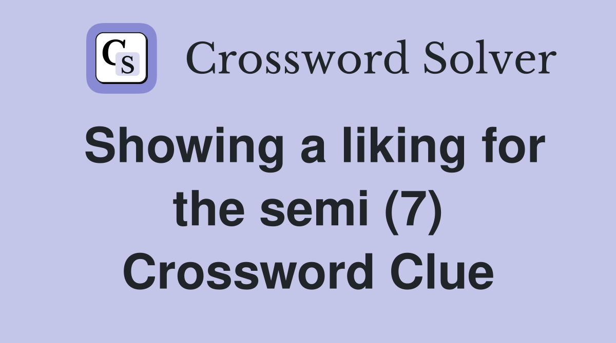 Showing a liking for the semi (7) Crossword Clue
