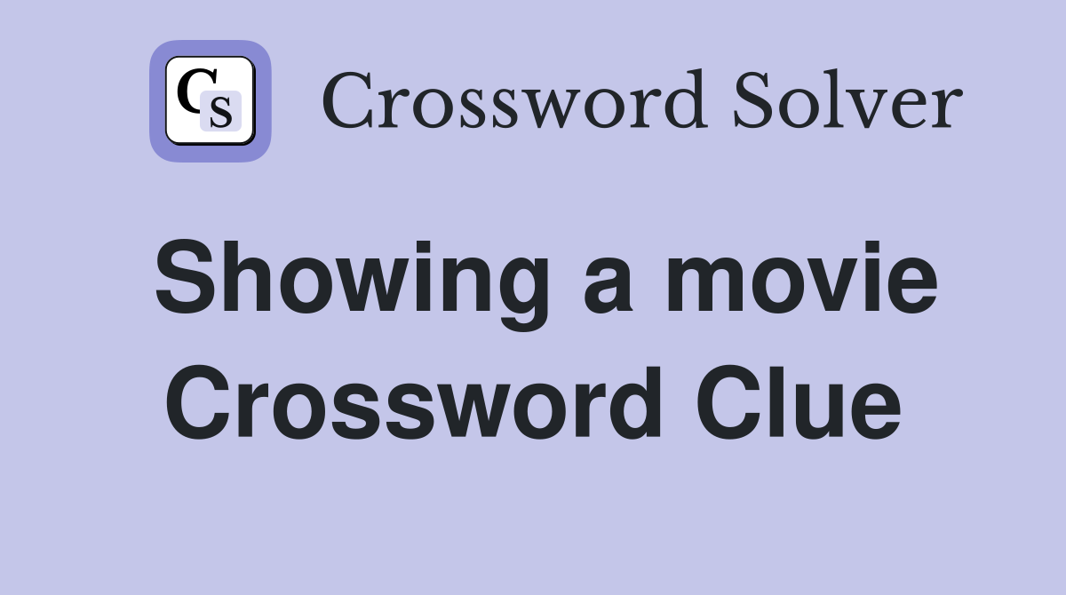Showing a movie Crossword Clue