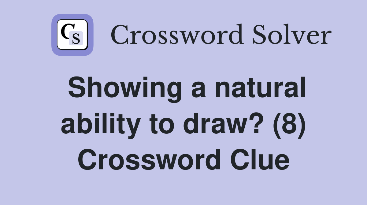 Showing a natural ability to draw? (8) Crossword Clue