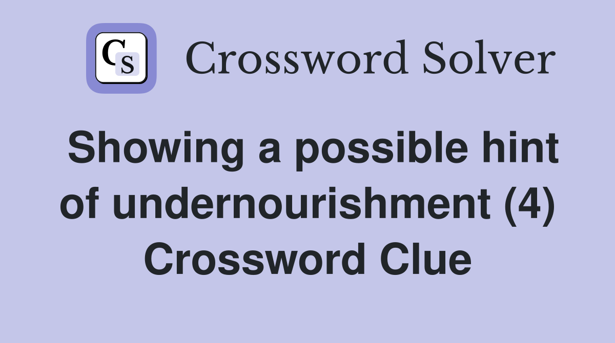Showing a possible hint of undernourishment (4) Crossword Clue