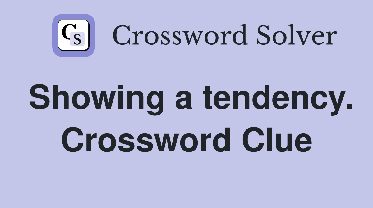 Showing a tendency. Crossword Clue