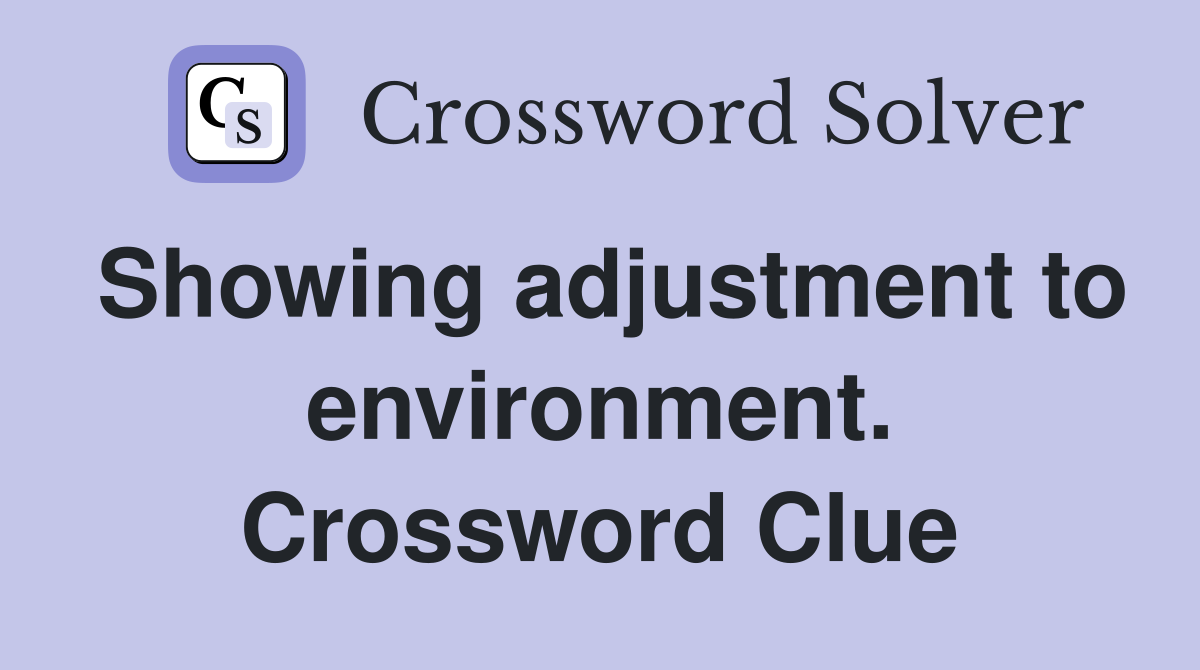 Showing adjustment to environment. Crossword Clue