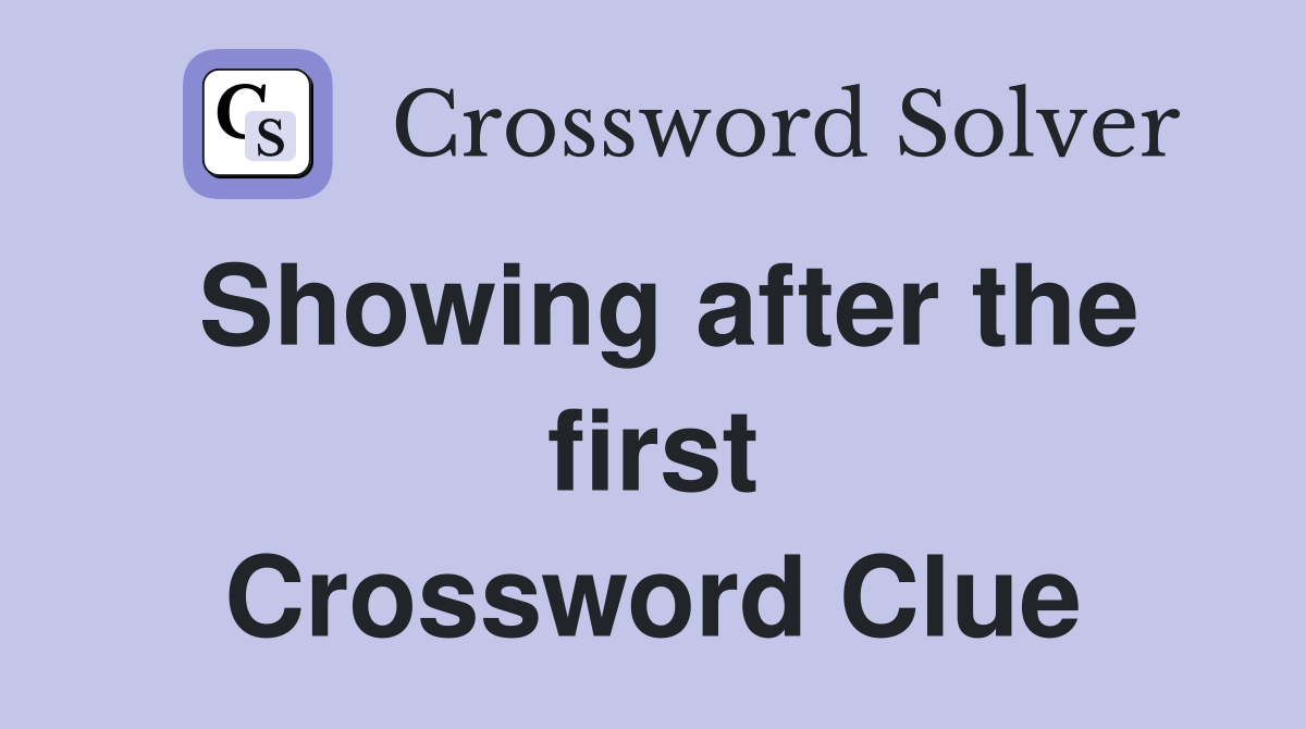 Showing after the first Crossword Clue
