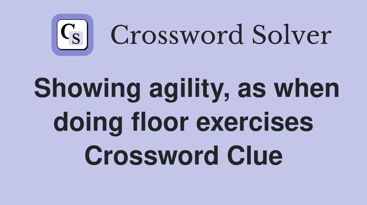 Showing agility, as when doing floor exercises Crossword Clue