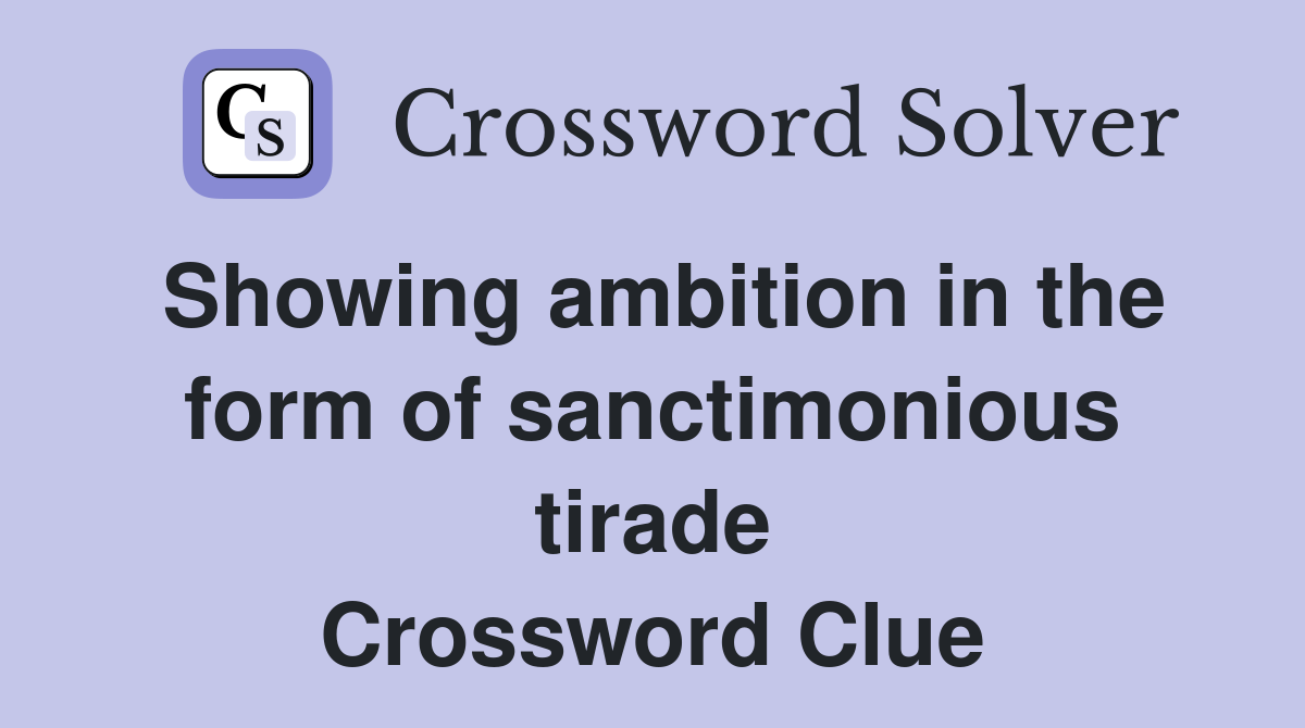 Showing ambition in the form of sanctimonious tirade Crossword Clue