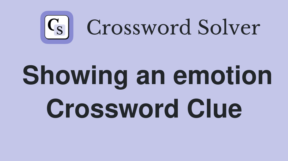 Showing an emotion Crossword Clue