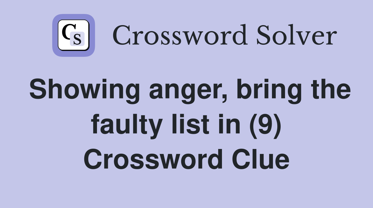 Showing anger, bring the faulty list in (9) Crossword Clue