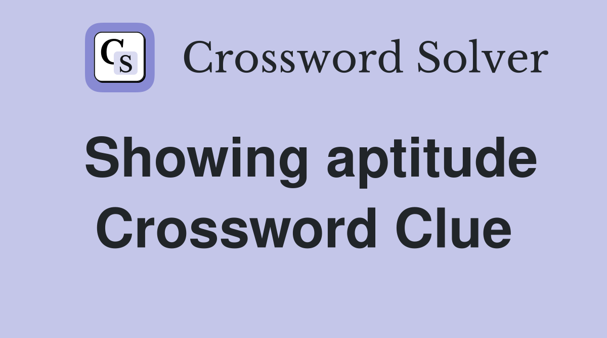 Showing aptitude Crossword Clue