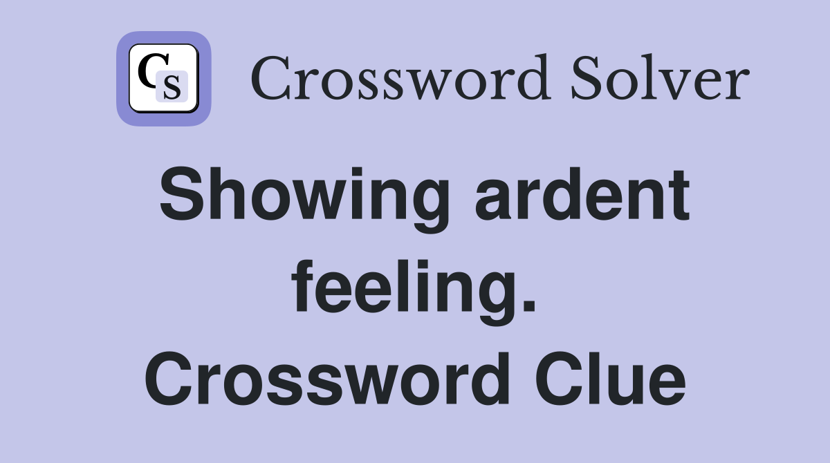 Showing ardent feeling. Crossword Clue