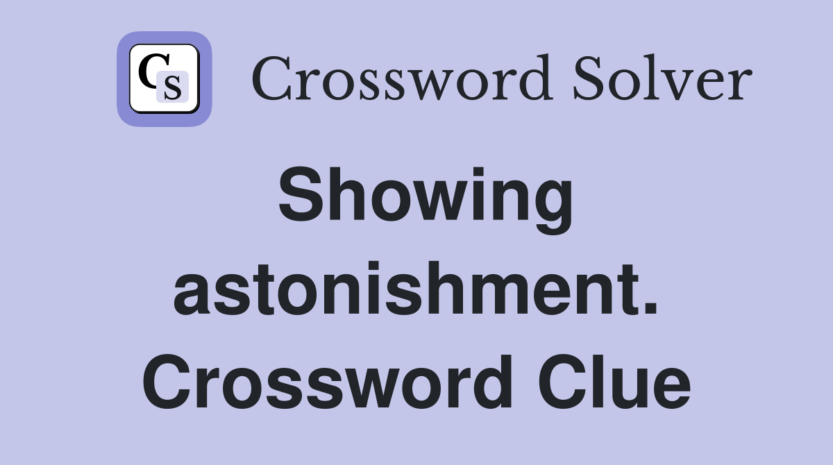 Showing astonishment. Crossword Clue