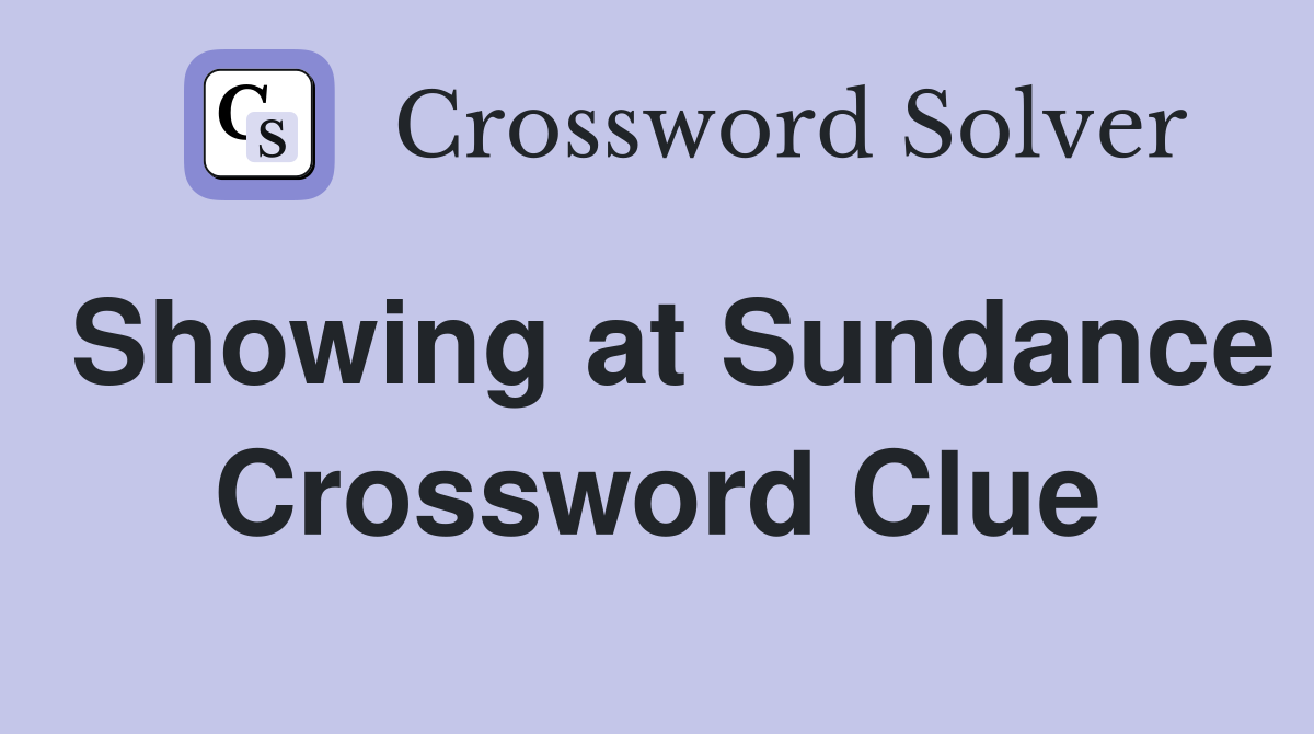 Showing at Sundance Crossword Clue