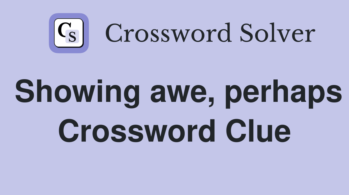 Showing awe, perhaps Crossword Clue